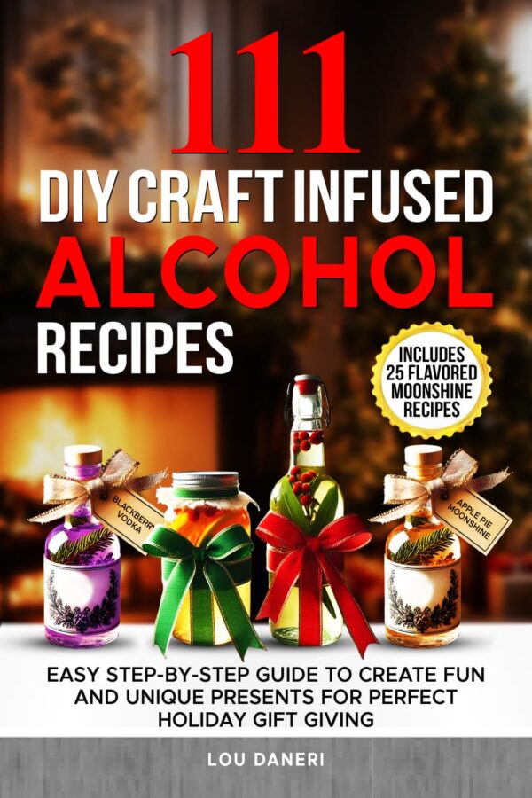 111 DIY CRAFT-INFUSED ALCOHOL RECIPES